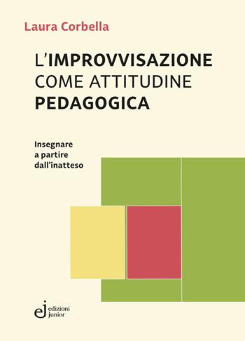 L'improvvisazione come attitudine pedagogica. Insegnare a partire dall'inatteso - Laura Corbella - Libro Edizioni Junior 2025 | Libraccio.it