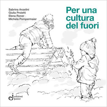 Per una cultura del fuori - Sabrina Anzelini, Giulia Proietti, Elena Roner - Libro Edizioni Junior 2026, Fuori collana | Libraccio.it