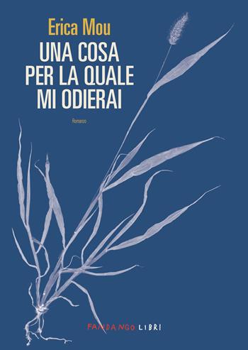 Una cosa per la quale mi odierai - Erica Mou - Libro Fandango Libri 2024 | Libraccio.it