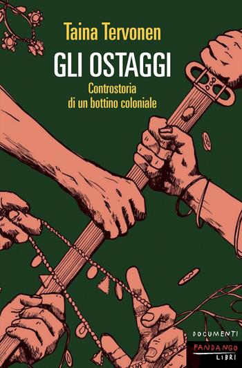 Gli ostaggi. Controstoria di un bottino coloniale - Taina Tervonen - Libro Fandango Libri 2024, Documenti | Libraccio.it