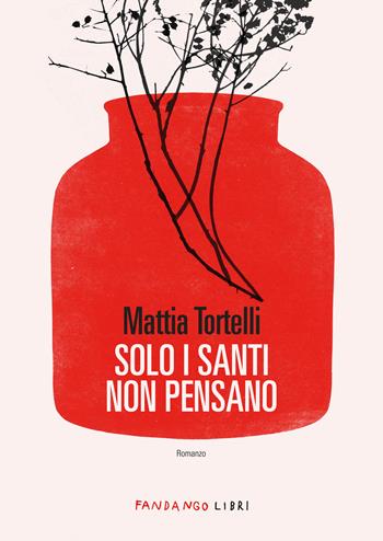Solo i santi non pensano - Mattia Tortelli - Libro Fandango Libri 2024 | Libraccio.it