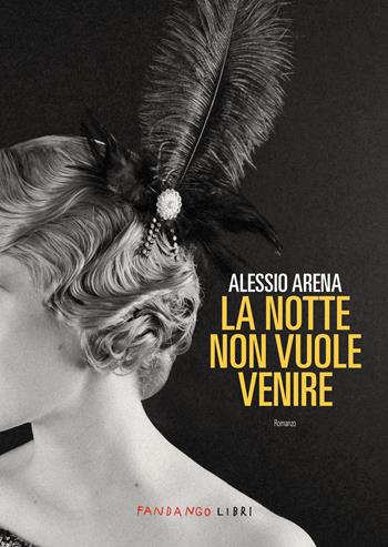 La notte non vuole venire. Nuova ediz. - Alessio Arena - Libro Fandango Libri 2025 | Libraccio.it