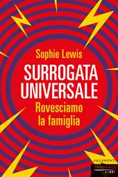 Surrogata universale. Rovesciamo la famiglia