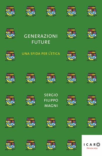 Generazioni future. Una sfida per l'etica - Sergio Filippo Magni - Libro Fandango Libri 2025, Icaro | Libraccio.it