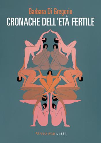 Cronache dell'età fertile - Barbara Di Gregorio - Libro Fandango Libri 2025 | Libraccio.it