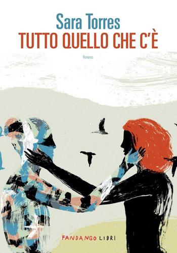 Tutto quello che c'è - Sara Torres - Libro Fandango Libri 2025 | Libraccio.it