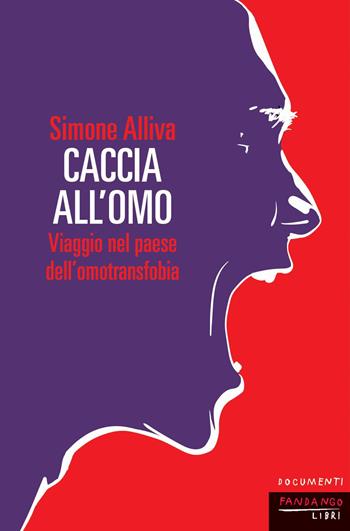 Caccia all'omo. Viaggio nel paese dell'omofobia. Nuova ediz. - Simone Alliva - Libro Fandango Libri 2025, Documenti | Libraccio.it