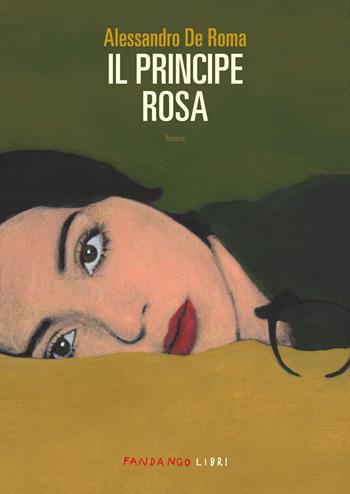 Il principe rosa - Alessandro De Roma - Libro Fandango Libri 2025 | Libraccio.it