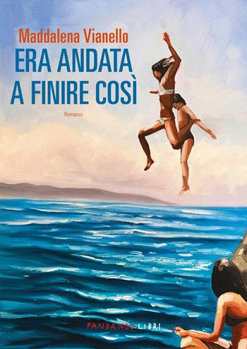 Era andata a finire così - Maddalena Vianello - Libro Fandango Libri 2025 | Libraccio.it
