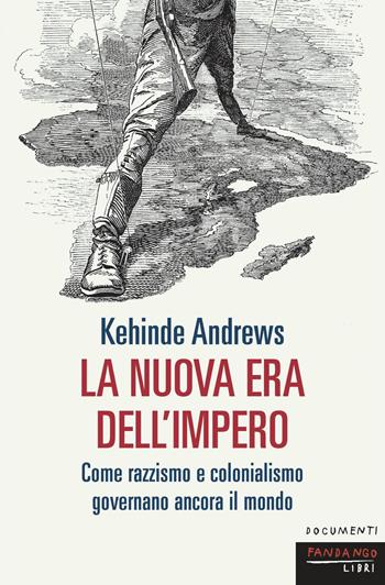 La nuova era dell'impero. Come razzismo e colonialismo governano ancora il mondo - Kehinde Andrews - Libro Fandango Libri 2025, Documenti | Libraccio.it
