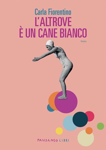 L'altrove è un cane bianco - Carla Fiorentino - Libro Fandango Libri 2026 | Libraccio.it