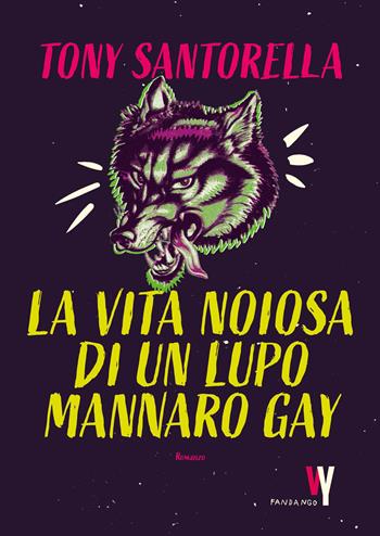 La vita noiosa di un lupo mannaro gay - Tony Santorella - Libro Fandango Libri 2026, Weird young | Libraccio.it