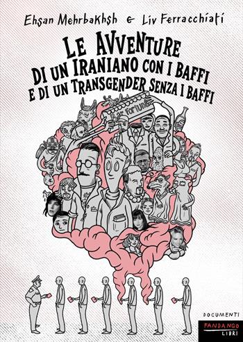 Le avventure di un iraniano con i baffi e di un transgender senza i baffi - Liv Ferracchiati, Ehsan Mehrbakhsh - Libro Fandango Libri 2026, Documenti | Libraccio.it