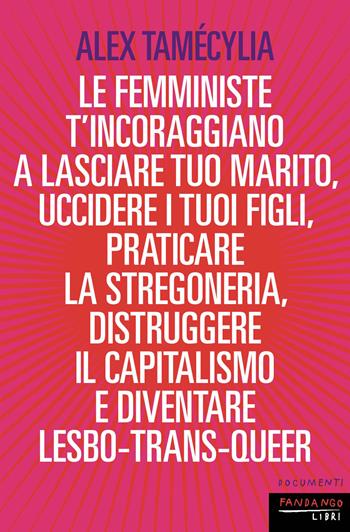 Le femministe ti incoraggiano - Alex Tamecylia - Libro Fandango Libri 2026, Documenti | Libraccio.it