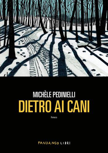 Dietro ai cani - Michèle Pedinielli - Libro Fandango Libri 2026 | Libraccio.it
