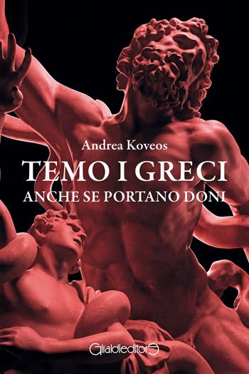 Temo i greci anche se portano doni - Andrea Koveos - Libro Giraldi Editore 2024, Fuoricollana | Libraccio.it