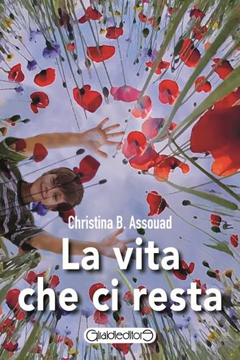 La vita che ci resta - Christina B. Assouad - Libro Giraldi Editore 2024, Fuoricollana | Libraccio.it