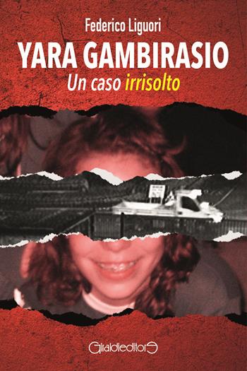Yara Gambirasio. Un caso irrisolto - Federico Liguori - Libro Giraldi Editore 2024, Saggi | Libraccio.it