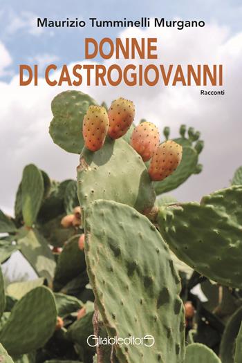Donne di Castrogiovanni - Maurizio Tumminelli Murgano - Libro Giraldi Editore 2025, Racconti | Libraccio.it