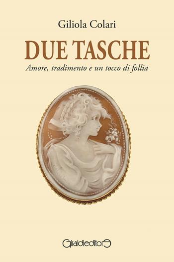 Due tasche. Amore, tradimento e un tocco di follia - Giliola Colari - Libro Giraldi Editore 2025, Fuoricollana | Libraccio.it
