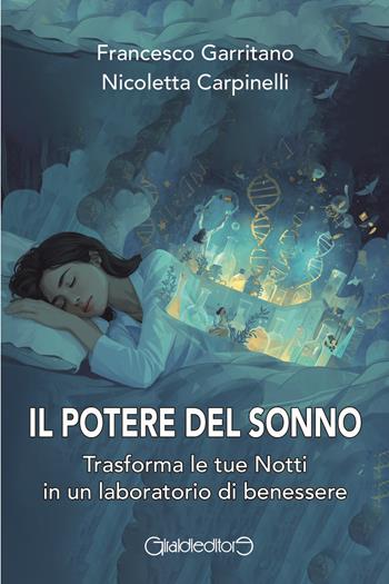 Il potere del sonno. Trasforma le tue notti in un laboratorio di benessere - Francesco Garritano, Nicoletta Carpinelli - Libro Giraldi Editore 2025, Saggi | Libraccio.it