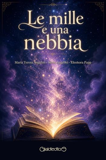 Le mille e una nebbia - Maria Teresa Angelini, Silvia Angelini, Eleonora Papp - Libro Giraldi Editore 2026, Racconti | Libraccio.it