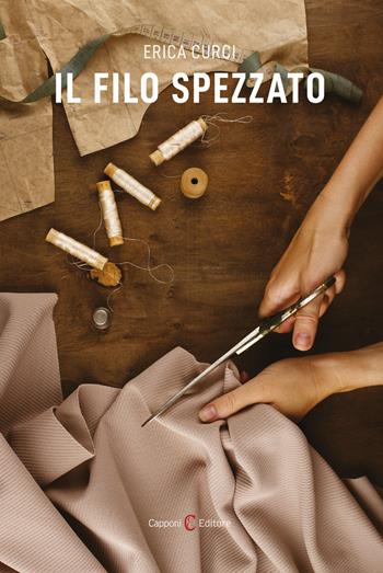 Il filo spezzato - Erica Curci - Libro Capponi Editore 2024, Narrativa | Libraccio.it
