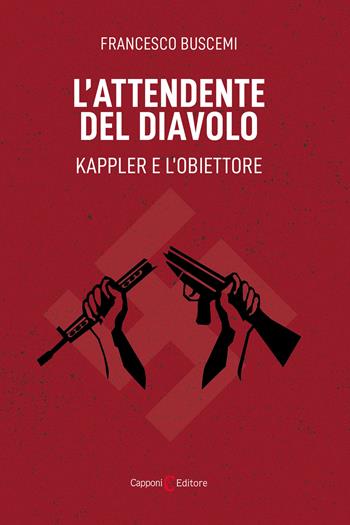 L'attendente del diavolo. Kappler e l'obiettore - Francesco Buscemi - Libro Capponi Editore 2024, Narrativa | Libraccio.it