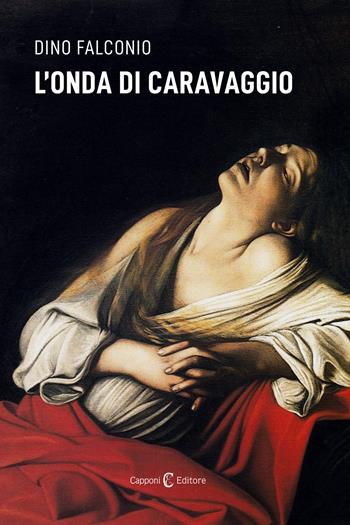 L'onda di Caravaggio - Dino Falconio - Libro Capponi Editore 2024, Narrativa | Libraccio.it