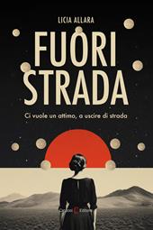 Fuori strada. Ci vuole un attimo, a uscire di strada