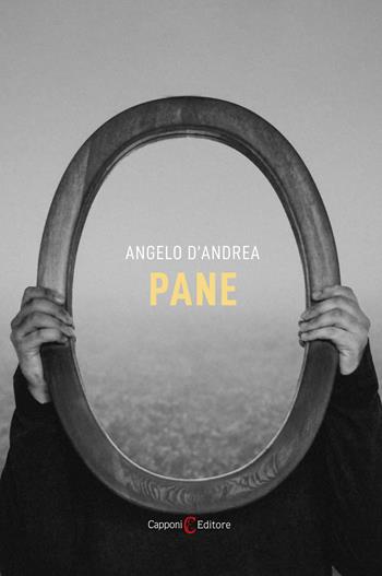 Pane - Angelo D'Andrea - Libro Capponi Editore 2024, Narrativa | Libraccio.it