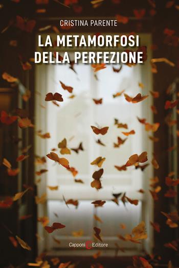 La metamorfosi della perfezione - Cristina Parente - Libro Capponi Editore 2024, Narrativa | Libraccio.it