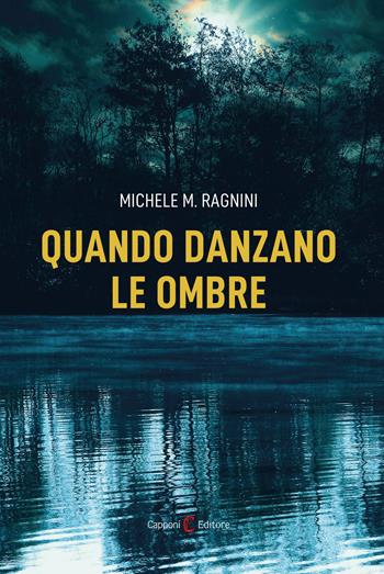 Quando danzano le ombre - Michele Maria Ragnini - Libro Capponi Editore 2025, Narrativa | Libraccio.it