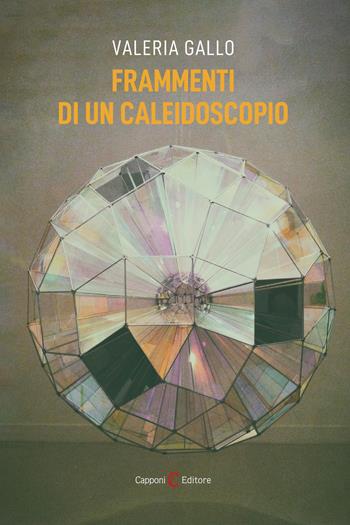 Frammenti di un caleidoscopio - Valeria Gallo - Libro Capponi Editore 2025, Narrativa | Libraccio.it