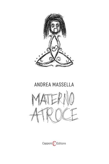 Materno atroce - Andrea Massella - Libro Capponi Editore 2025, Narrativa | Libraccio.it