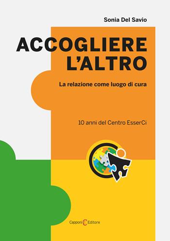 Accogliere l'altro. La relazione come luogo di cura - Sonia Del Savio - Libro Capponi Editore 2025, Saggi | Libraccio.it
