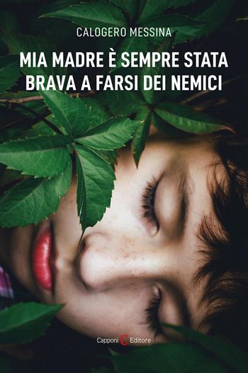 Mia madre è sempre stata brava a farsi dei nemici - Calogero Messina - Libro Capponi Editore 2025, Narrativa | Libraccio.it