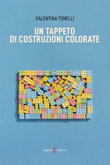 Un tappeto di costruzioni colorate - Valentina Tonelli - Libro Capponi Editore 2025, Narrativa | Libraccio.it