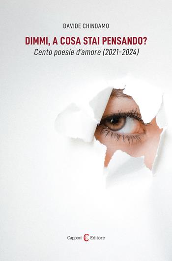 Dimmi, a cosa stai pensando? Cento poesie d'amore (2021-2024) - Davide Chindamo - Libro Capponi Editore 2025, Poesia | Libraccio.it