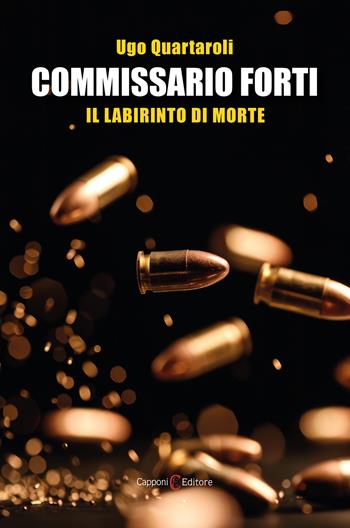Commissario Forti. Il labirinto di morte - Ugo Quartaroli - Libro Capponi Editore 2025, Narrativa | Libraccio.it