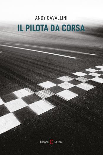 Il pilota da corsa - Andy Cavallini - Libro Capponi Editore 2025, Narrativa | Libraccio.it