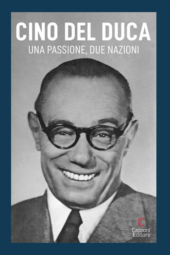 Cino Del Duca. Una passione, due nazioni  - Libro Capponi Editore 2025 | Libraccio.it