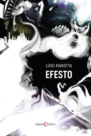 Efesto - Luigi Marotta - Libro Capponi Editore 2025, Narrativa | Libraccio.it