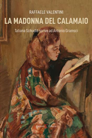 La madonna del calamaio. Tatiana Schucht scrive ad Antonio Gramsci - Raffaele Valentini - Libro Capponi Editore 2026, Narrativa | Libraccio.it