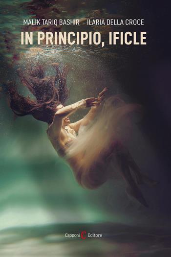 In principio, ificle - Malik Tariq Bashir, Ilaria Della Croce - Libro Capponi Editore 2026, Narrativa | Libraccio.it