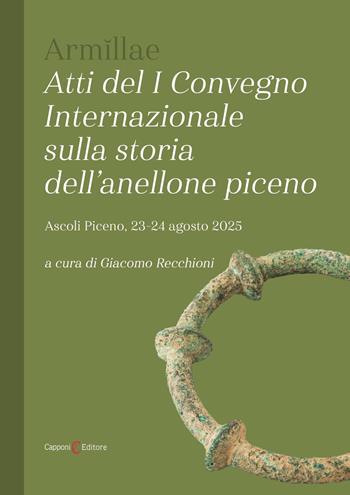 Armillae. Atti del I convegno internazionale sulla storia dell'anellone piceno  - Libro Capponi Editore 2026 | Libraccio.it