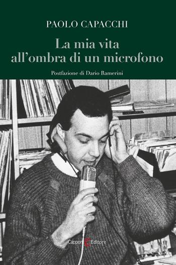 La mia vita all’ombra di un microfono - Paolo Capacchi - Libro Capponi Editore 2026, Narrativa | Libraccio.it