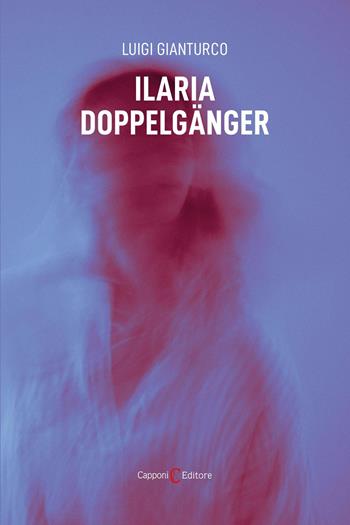 Ilaria doppelgänger - Luigi Gianturco - Libro Capponi Editore 2026, Narrativa | Libraccio.it