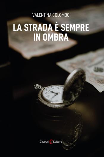 La strada è sempre in ombra - Valentina Colombo - Libro Capponi Editore 2026, Narrativa | Libraccio.it