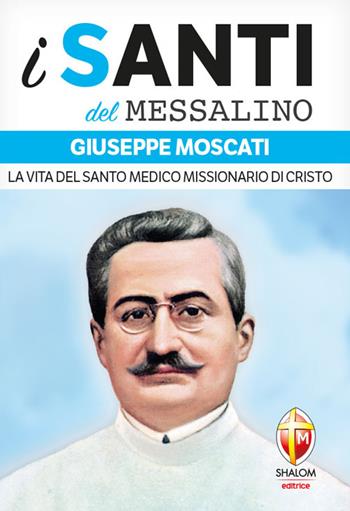 Giuseppe Moscati. La vita del santo medico missionario di Cristo - Valerio Lessi - Libro Editrice Shalom 2024, I santi del Messalino | Libraccio.it
